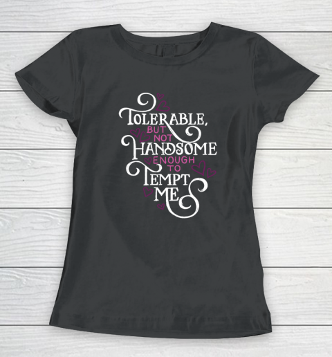 Not Handsome Enough to Tempt Me Funny Pride and Prejudice Women's T-Shirt