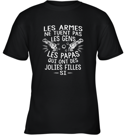 Les Armes Ne Tuent Pas Les Gens Les Papas Qui Ont Des Youth T-Shirt