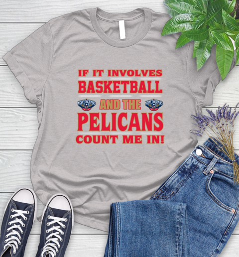 NBA If It Involves Basketball And New Orleans Pelicans Count Me In Sports Women's T-Shirt 10