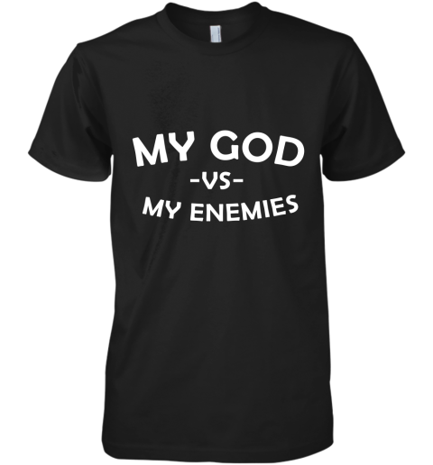 My God Vs My Enemies Premium Men's T-Shirt