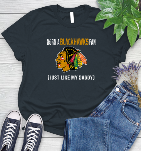 NHL Chicago Blackhawks Hockey Loyal Fan Just Like My Daddy Shirt Women's T-Shirt 6