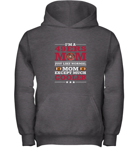 I'm A 49ers Mom Just Like Normal Mom Except Cooler NFL Unisex Jersey Tee 