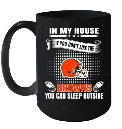 Cleveland Browns NFL Football In My House If You Don't Like The Browns You Can Sleep Outside Shirt Ceramic Mug 15oz