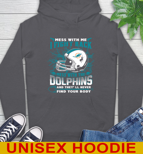 NFL Football Miami Dolphins Mess With Me I Fight Back Mess With My Team And They'll Never Find Your Body Shirt Hoodie 7