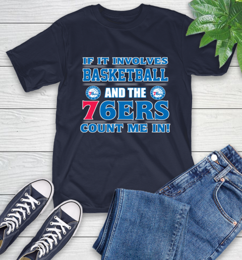 NBA If It Involves Basketball And Philadelphia 76ers Count Me In Sports T-Shirt 4