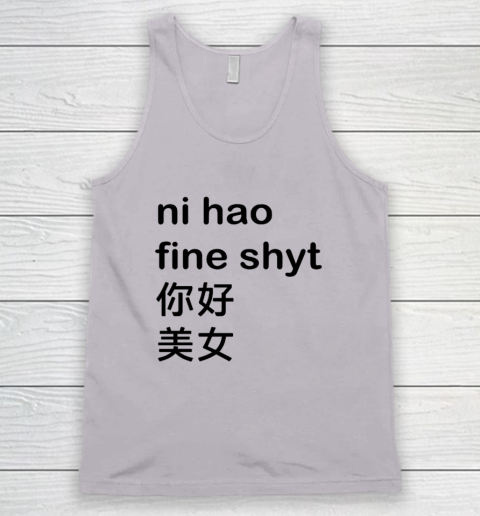 Ni Hao Fine Shyt Tank Top 2