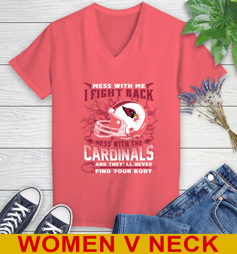 NFL Football Arizona Cardinals Mess With Me I Fight Back Mess With My Team And They'll Never Find Your Body Shirt Women's V-Neck T-Shirt 6