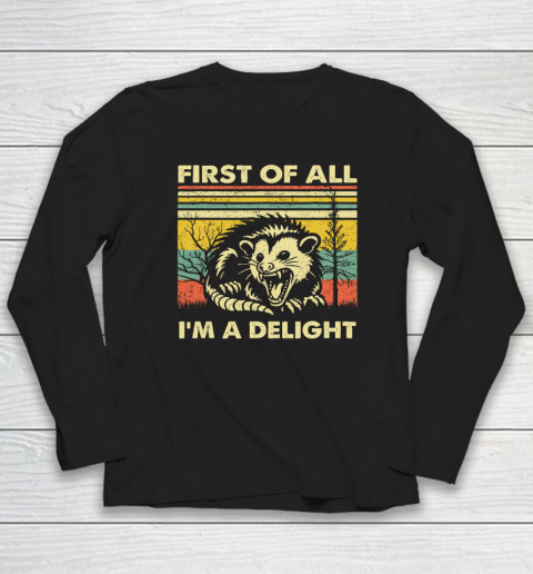 First Of All I'm A Delight Sarcastic Angry Opossum Possum Long Sleeve T-Shirt