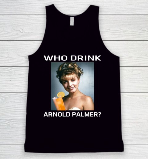Who Drink Arnold Palmer Shirt Tank Top