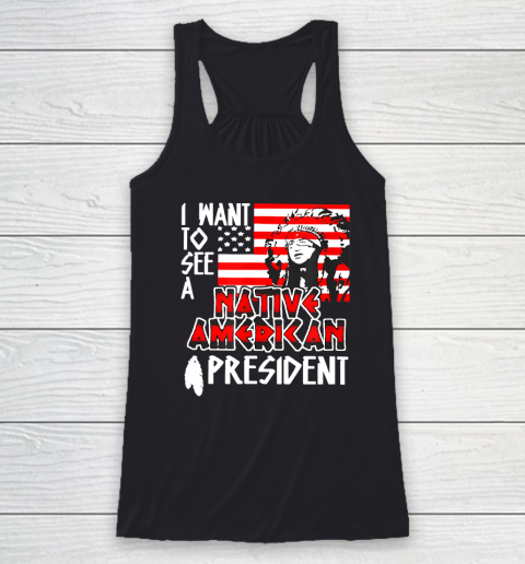 I Want to See A Native American President Racerback Tank