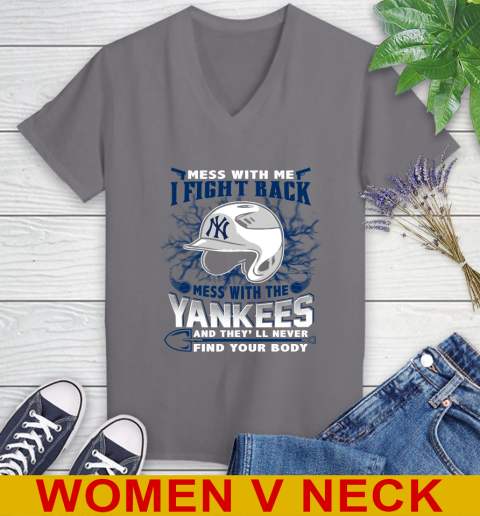 MLB Baseball New York Yankees Mess With Me I Fight Back Mess With My Team And They'll Never Find Your Body Shirt Women's V-Neck T-Shirt 11