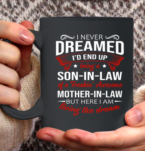 I Never Dreamed I d End Up Being A Son In Law Awesome Gifts Ceramic Mug 11oz