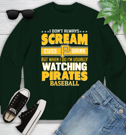 Pittsburgh Pirates MLB I Scream Cuss Drink When I'm Watching My Team Youth Sweatshirt 9