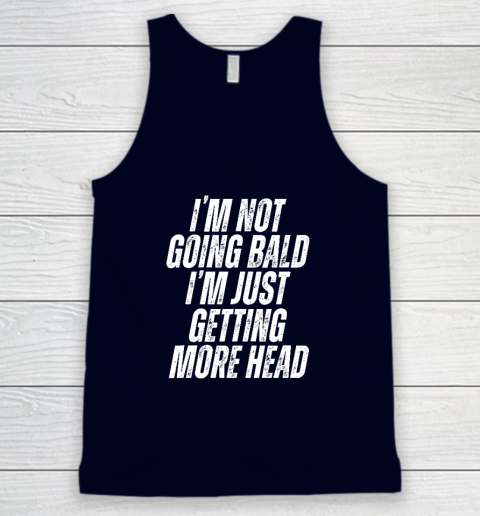 I'm Not Going Bald I'm Just Getting More Head Tank Top 2