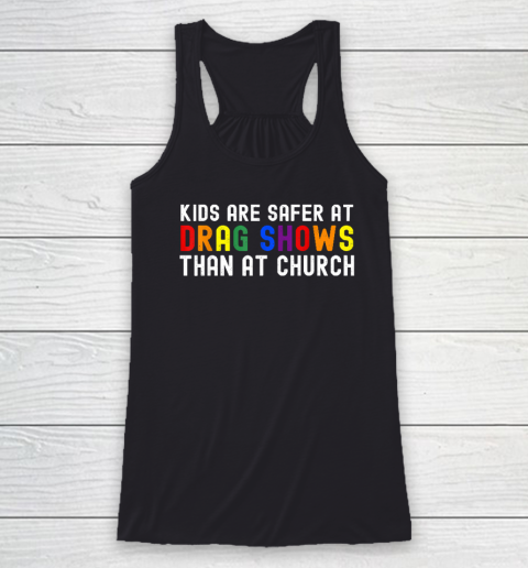 Kids Are Safer At Drag Shows Than At Church LGBT Pride Racerback Tank