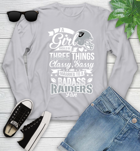 Oakland Raiders NFL Football A Girl Should Be Three Things Classy Sassy And A Be Badass Fan Youth Long Sleeve 5