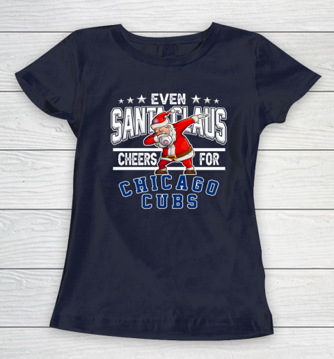 Chicago Cubs Even Santa Claus Cheers For Christmas MLB Women's T-Shirt 2