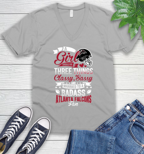 Atlanta Falcons NFL Football A Girl Should Be Three Things Classy Sassy And A Be Badass Fan V-Neck T-Shirt 3