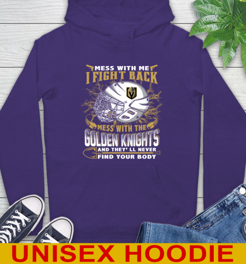 Vegas Golden Knights Mess With Me I Fight Back Mess With My Team And They'll Never Find Your Body Shirt Hoodie 5