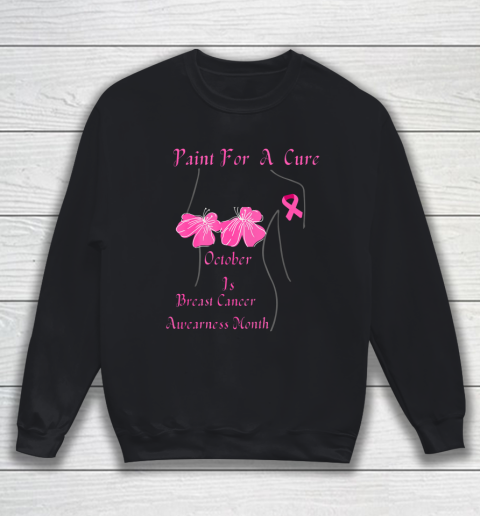 PAINT FOR A CURE October Is Breast Cancer Awareness Month Sweatshirt