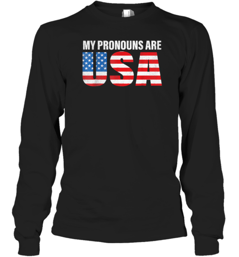 July 4th Funny My Pronouns Are USA 4th Of Jully US Flag Long Sleeve T-Shirt