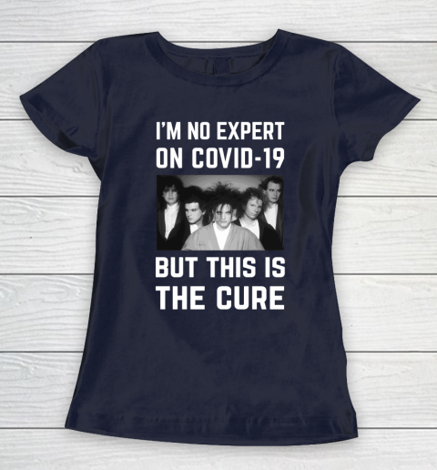 The Cure Tshirt Im No Expert On Covid 19 But This Is The Cure Women's T-Shirt 2