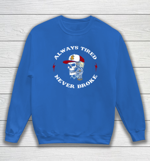 Skull Always Tired Never Broke Sweatshirt 5
