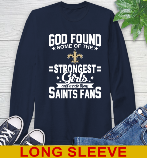 New Orleans Saints NFL Football God Found Some Of The Strongest Girls Adoring Fans Long Sleeve T-Shirt 3