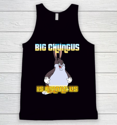 Big Chungus Is Among us shirt Tank Top