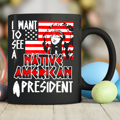 I Want to See A Native American President Ceramic Mug 11oz
