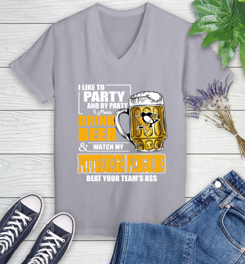NHL I Like To Party And By Party I Mean Drink Beer And Watch My Pittsburgh Penguins Beat Your Team's Ass Hockey Women's V-Neck T-Shirt 4