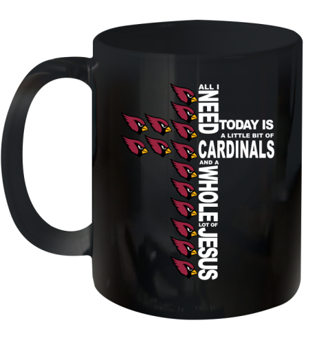 NFL All I Need Today Is A Little Bit Of Arizona Cardinals Shirt Ceramic Mug 11oz