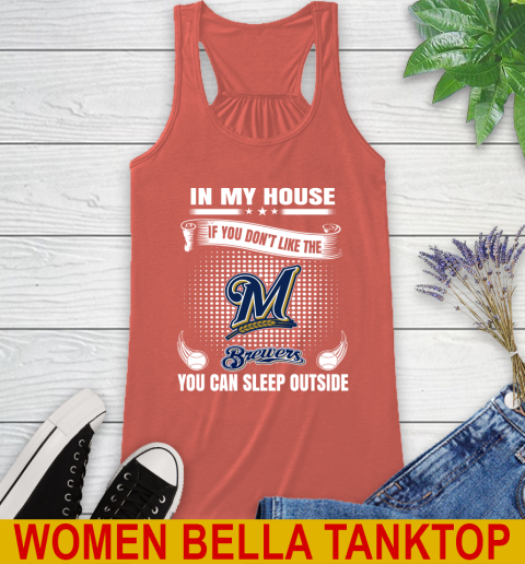 Milwaukee Brewers MLB Baseball In My House If You Don't Like The  Brewers You Can Sleep Outside Shirt Racerback Tank 3