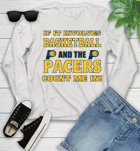 NBA If It Involves Basketball And Indiana Pacers Count Me In Sports Youth Long Sleeve