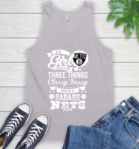Brooklyn Nets NBA A Girl Should Be Three Things Classy Sassy And A Be Badass Fan Tank Top 3