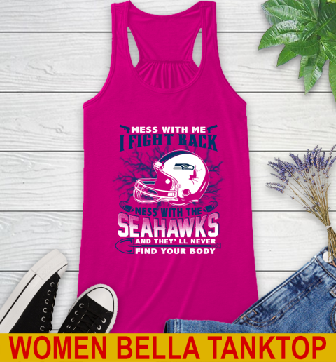 NFL Football Seattle Seahawks Mess With Me I Fight Back Mess With My Team And They'll Never Find Your Body Shirt Racerback Tank 6