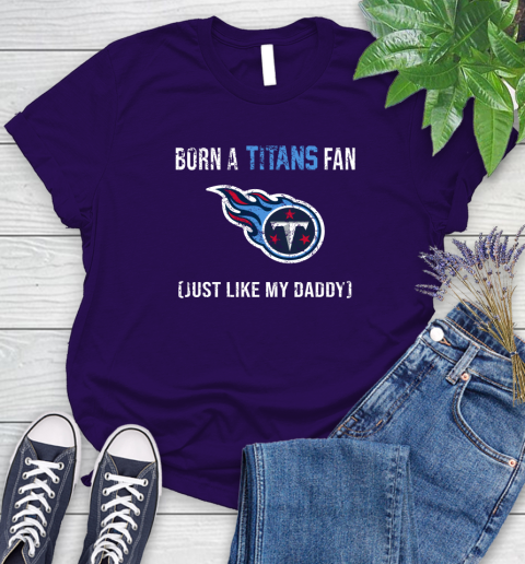 NFL Tennessee Titans Football Loyal Fan Just Like My Daddy Shirt Women's T-Shirt 4