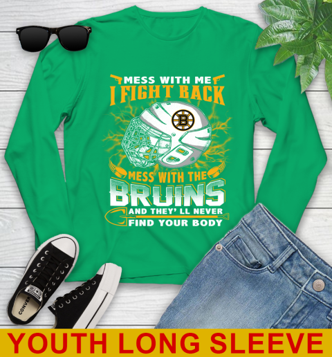 NHL Hockey Boston Bruins Mess With Me I Fight Back Mess With My Team And They'll Never Find Your Body Shirt Youth Long Sleeve 7