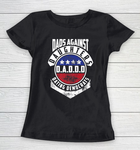 Daddd shirt Funny Shirt For Daddy Dads Against Daughters Dating Democrats Women's T-Shirt
