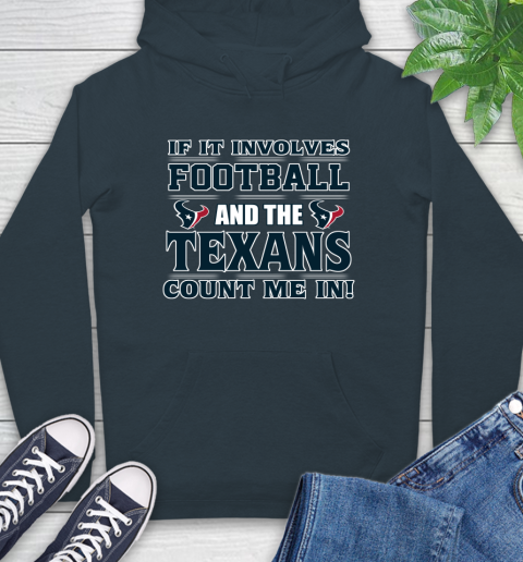 NFL If It Involves Football And The Houston Texans Count Me In Sports Hoodie 7