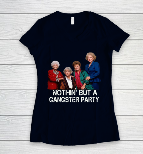 Golden Girls Shirt Bff Tee Best Friends  Nothin' But A Gangter Party Women's V-Neck T-Shirt 2