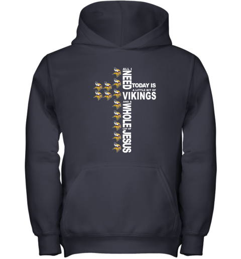 NFL All I Need Today Is A Little Bit Of Minnesota Vikings And A Whole Lot Of Jesus Football AHwC8jNEHUO youth hoodie 43 95 151514 front navy