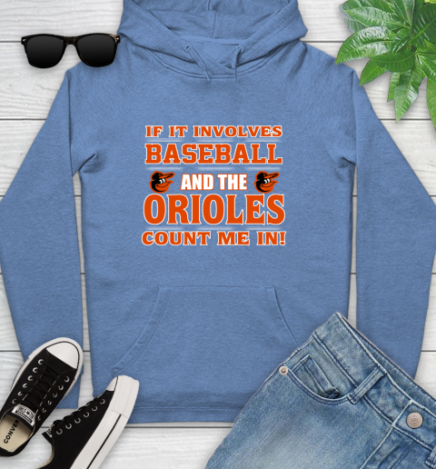 MLB If It Involves Baseball And The Baltimore Orioles Count Me In Sports Youth Hoodie 12