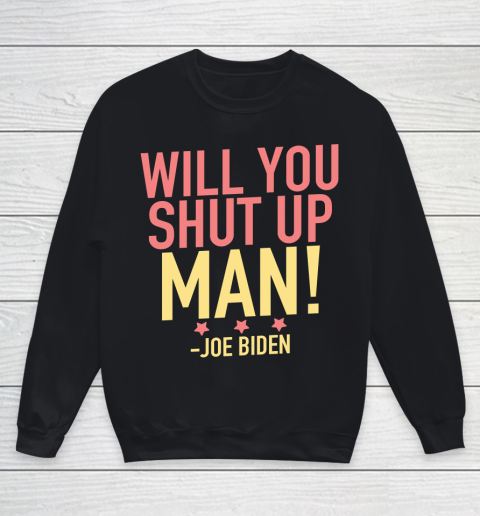 Will You Shut Up Man! Joe Biden Debate Quote Youth Sweatshirt