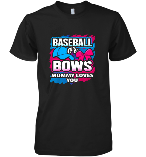 Baseball Or Bows Mommy Loves You Gender Reveal Pink Or Blue Premium Men's T-Shirt