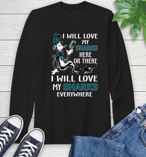 NHL Hockey San Jose Sharks I Will Love My Sharks Everywhere Dr Seuss Shirt Long Sleeve T-Shirt
