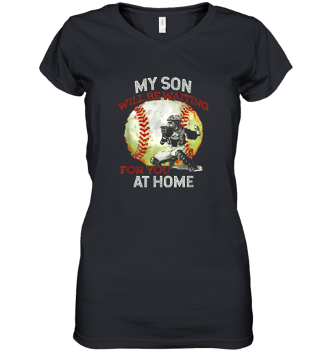 My Son Will Be Waiting on You At Home Baseball Catcher Women's V-Neck T-Shirt