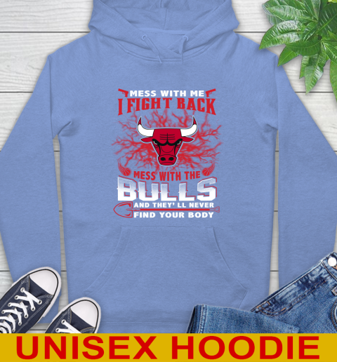 NBA Basketball Chicago Bulls Mess With Me I Fight Back Mess With My Team And They'll Never Find Your Body Shirt Hoodie 11