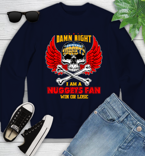 NBA Damn Right I Am A Denver Nuggets Win Or Lose Skull Basketball Sports Youth Sweatshirt 2