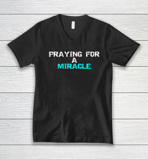 Praying For A Miracle V-Neck T-Shirt